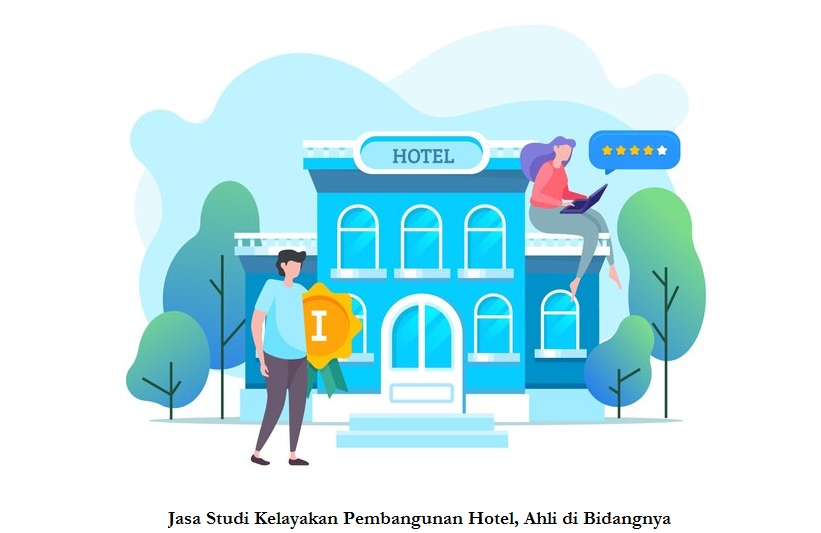 Jasa Studi Kelayakan Pembangunan Hotel, Ahli di Bidangnya